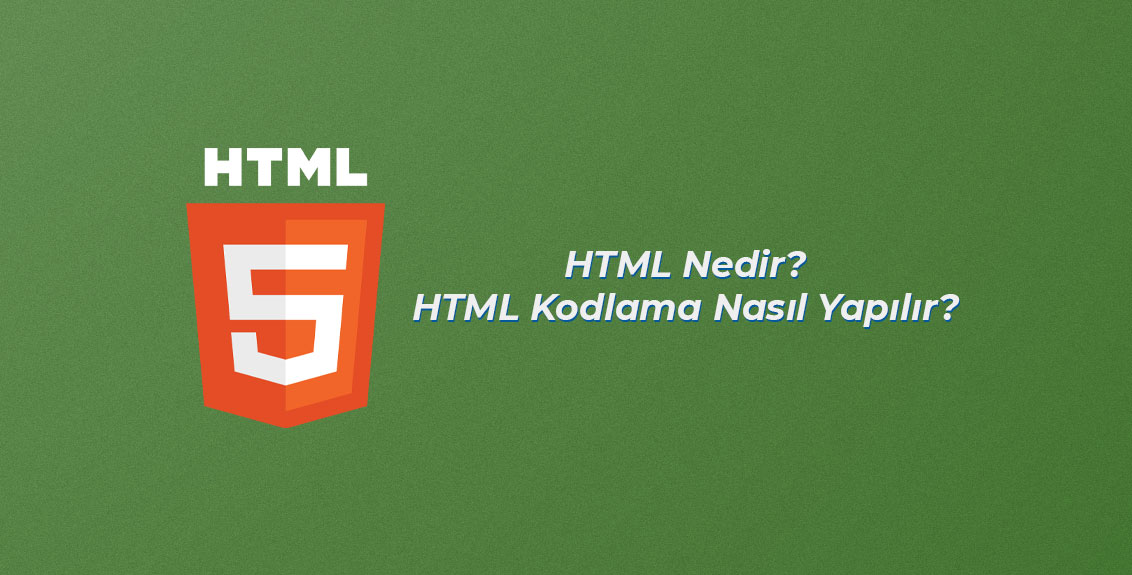 HTML Nedir? HTML Kodlama Nasıl Yapılır?